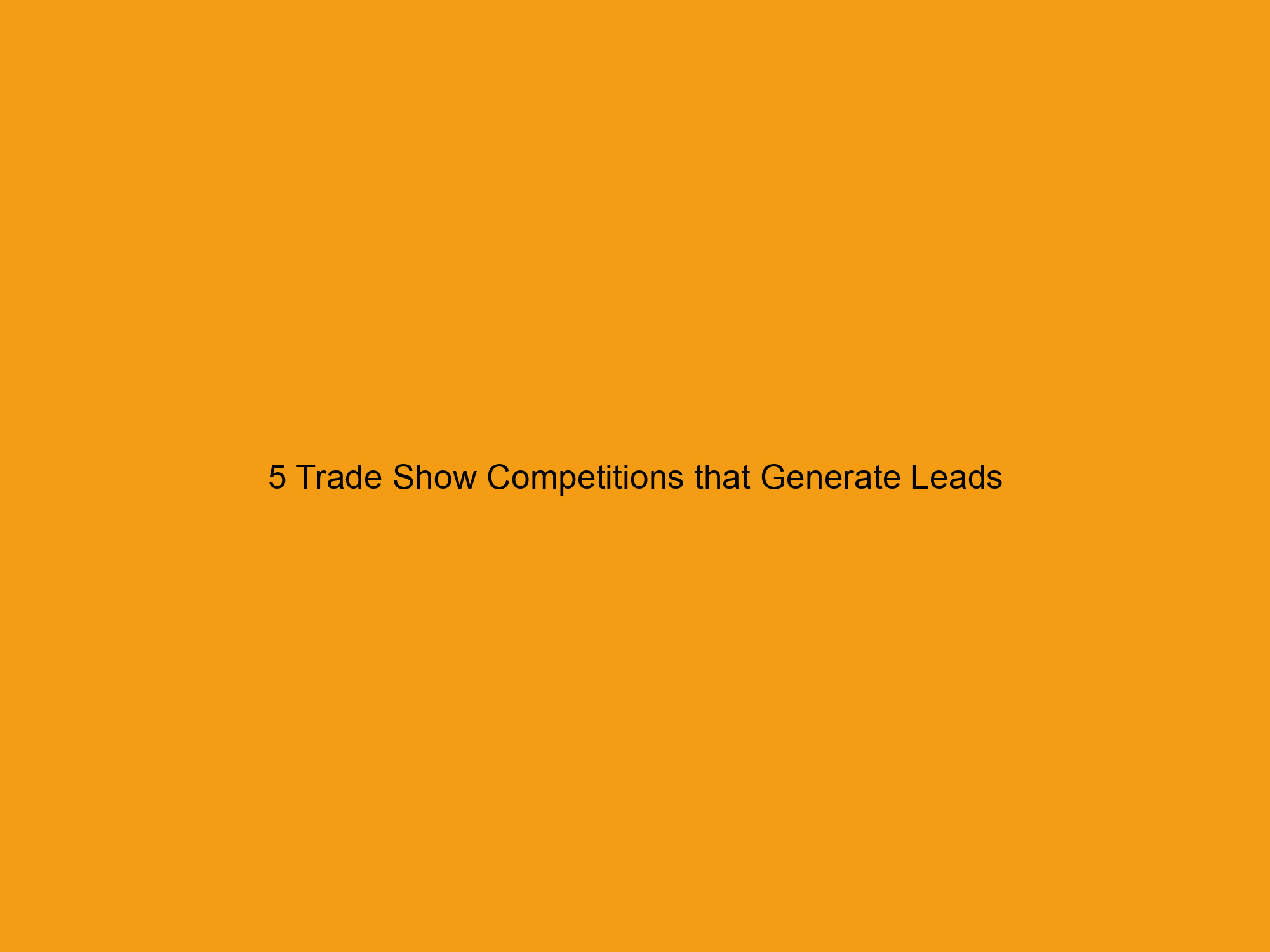 5 Trade Show Competitions that Generate Leads