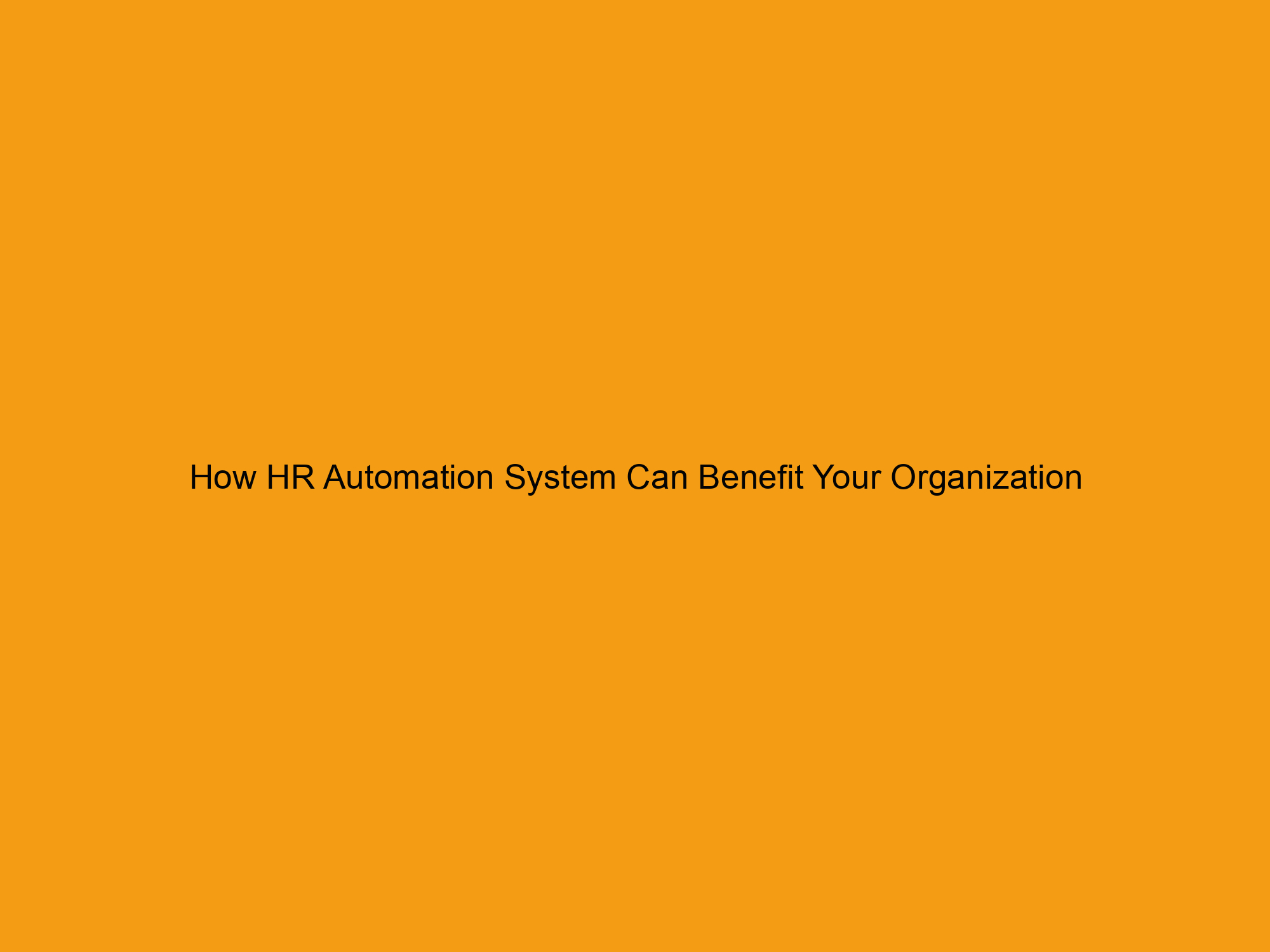 How HR Automation System Can Benefit Your Organization