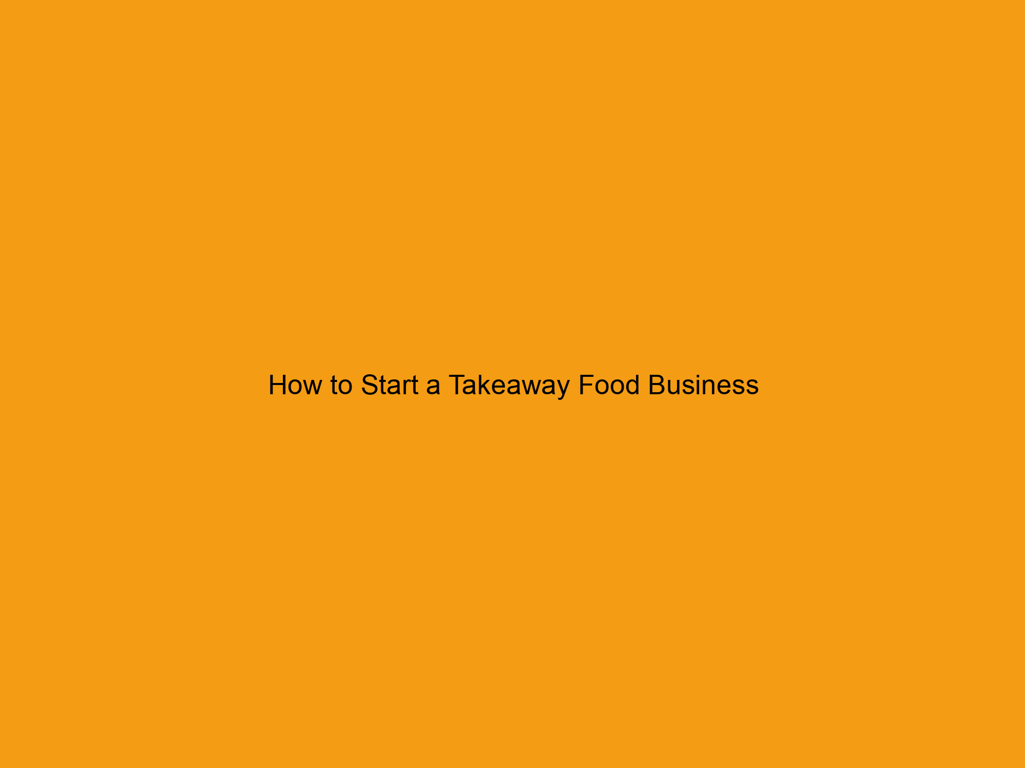 How to Start a Takeaway Food Business
