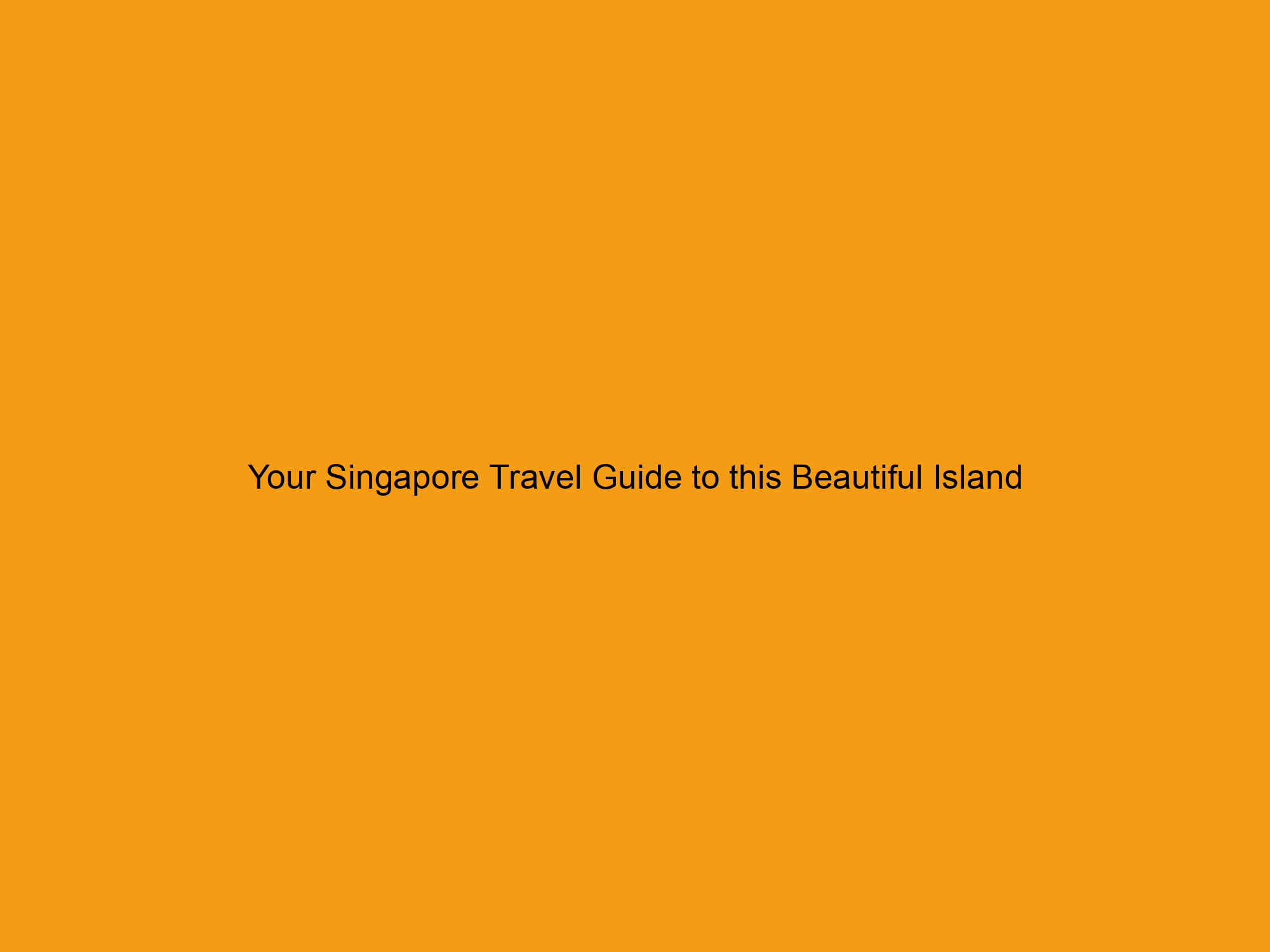 Your Singapore Travel Guide to this Beautiful Island